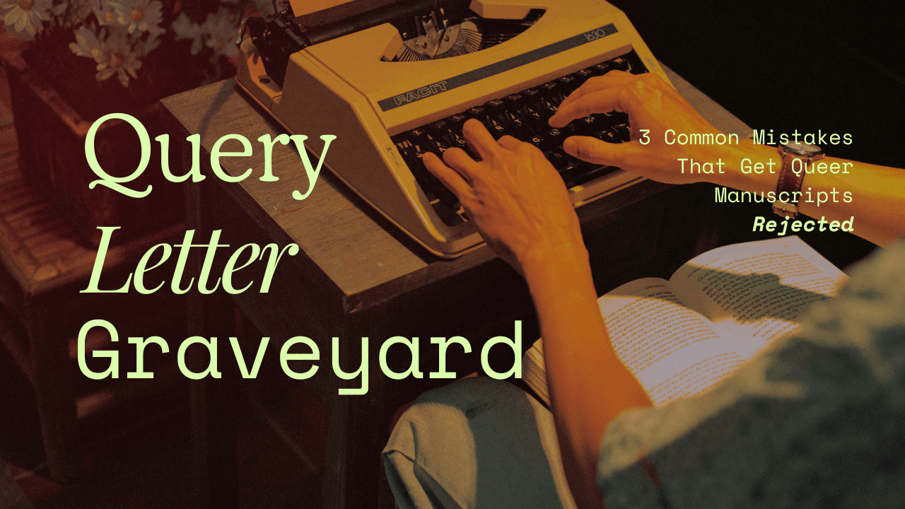 Query Letter Graveyard: 3 Common Mistakes That Get Queer Manuscripts Rejected